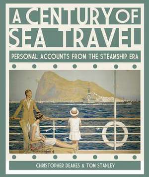 A Century of Sea Travel: Personal Accounts from the Steamship Era de Christopher Deakes