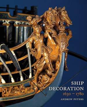 Ship Decoration 1630-1780 de Andy Peters