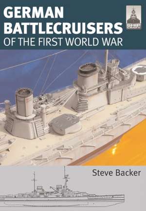 German Battlecruisers of the First World War de Steve Backer