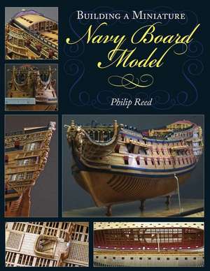 Building a Miniature Navy Board Model de Philip Reed