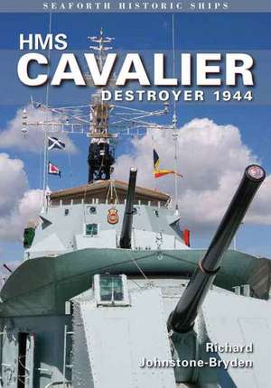 HMS Cavalier: Destroyer 1944 de Richard Johnstone-Bryden