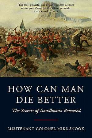 How Can Man Die Better de Lieut. Col. Mike Snook