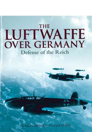 Luftwaffe Over Germany de Donald Caldwell