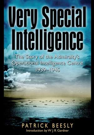 Very Special Intelligence: The Story of the Admiralty's Operational Intelligence Centre 1939-1945 de Patrick Beesley