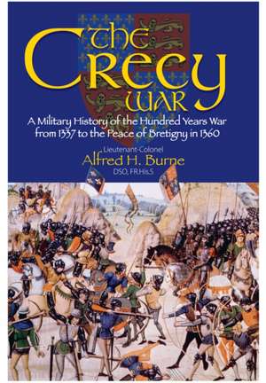 The Crecy War: A Military History of the Hundred Years War from 1337 to the Peace of Bretigny in 1360 de Alfred H Burne