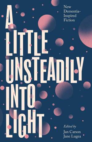 A Little Unsteadily into Light de Jan Carson