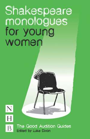 Shakespeare Monologues for Young Women: The Good Audition Guides de Luke Dixon