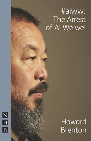 #Aiww: The Arrest of AI Weiwei de Howard Brenton