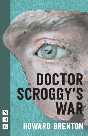 Doctor Scroggy's War: People, Politics and the Arts de Howard Brenton