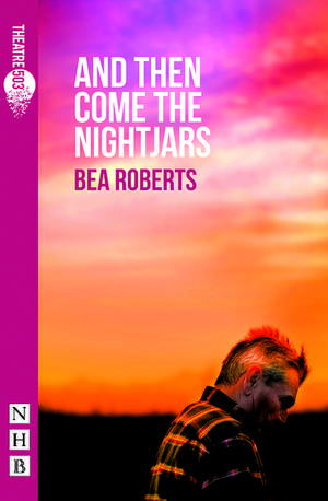 And Then Come the Nightjars de Bea Roberts