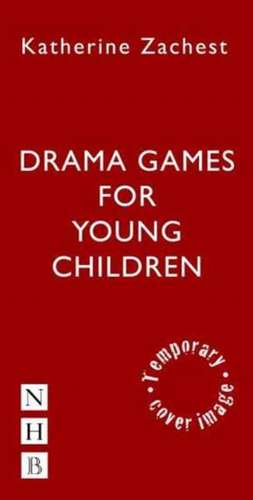 Drama Games for Young Children de Katherine Zachest