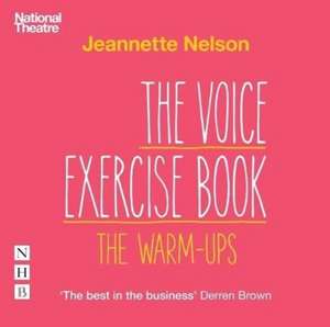 Nelson, J: The Voice Exercise Book: The Warm-Ups de Jeannette Nelson