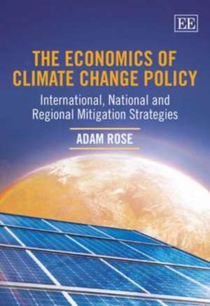 The Economics of Climate Change Policy – International, National and Regional Mitigation Strategies de Adam Rose