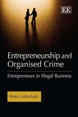 Entrepreneurship and Organised Crime – Entrepreneurs in Illegal Business de Petter Gottschalk