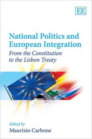 National Politics and European Integration – From the Constitution to the Lisbon Treaty de Maurizio Carbone