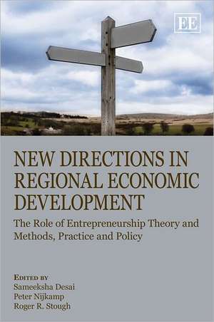 New Directions in Regional Economic Development – The Role of Entrepreneurship Theory and Methods, Practice and Policy de Sameeksha Desai