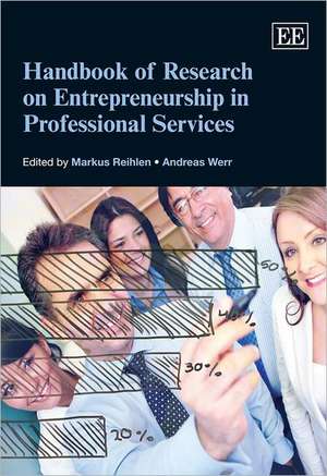 Handbook of Research on Entrepreneurship in Professional Services de Markus Reihlen