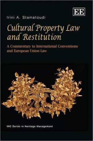 Cultural Property Law and Restitution – A Commentary to International Conventions and European Union Law de Irini Stamatoudi