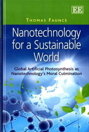 Nanotechnology for a Sustainable World – Global Artificial Photosynthesis as Nanotechnology′s Moral Culmination de Thomas Faunce