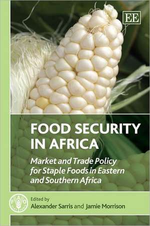 Food Security in Africa – Market and Trade Policy for Staple Foods in Eastern and Southern Africa de Alexander Sarris