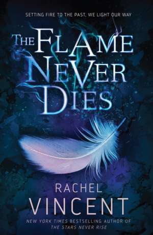 The Flame Never Dies de Rachel Vincent