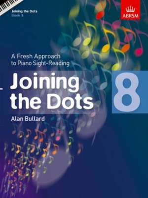 Joining the Dots, Book 8 (Piano): A Fresh Approach to Piano Sight-Reading de Alan Bullard