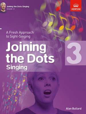 Joining the Dots Singing, Grade 3: A Fresh Approach to Sight-Singing de Alan Bullard