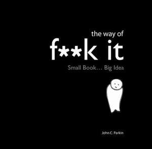 The Way of Fuck It de John Parkin