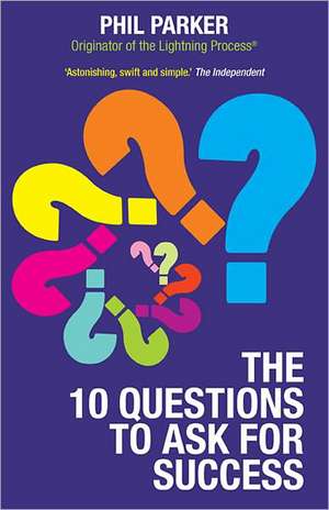 The Ten Questions to Ask for Success de Phil Parker