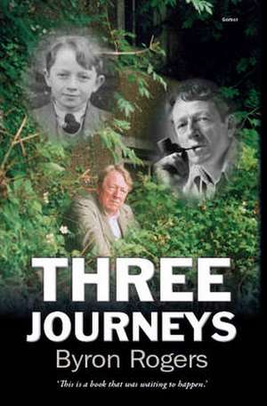 Rogers, B: Three Journeys de Byron Rogers