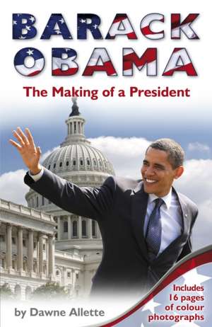 Barack Obama: The Making of a President de Dawne Allette