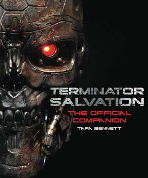 Terminator Salvation: The Movie Companion de Tara Bennett