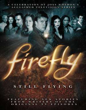 Whedon, J: "Firefly": Still Flying de Joss Whedon