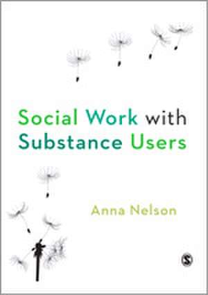 Social Work with Substance Users de Anna Nelson