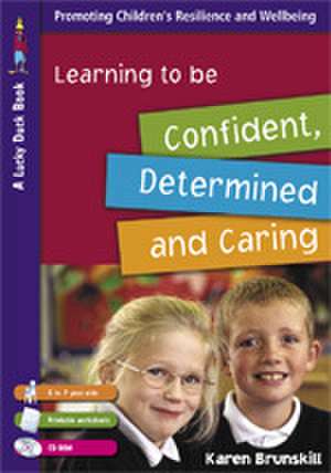 Learning to Be Confident, Determined and Caring for 5 to 7 Year Olds de Karen Brunskill