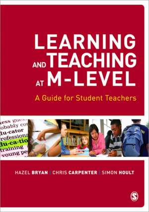 Learning and Teaching at M-Level: A Guide for Student Teachers de Hazel Bryan