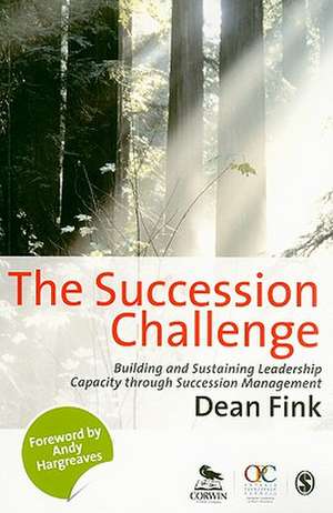 The Succession Challenge: Building and Sustaining Leadership Capacity Through Succession Management de Dean Fink