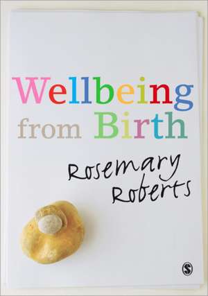 Wellbeing from Birth de Rosemary Roberts