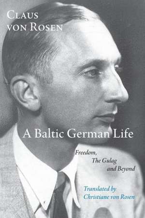 A Baltic German Life de Claus Von Rosen