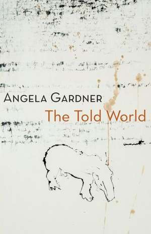 The Told World de Angela Gardner