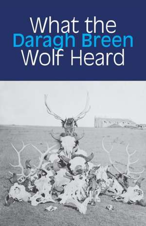 What the Wolf Heard de Daragh Breen