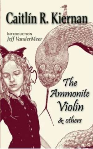 The Ammonite Violin and Others de Caitlin R. Kiernan