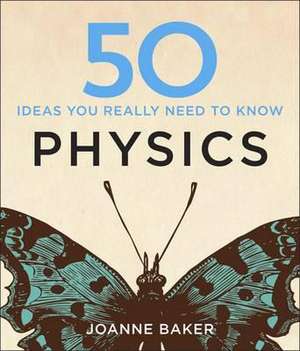 50 Physics Ideas You Really Need to Know de Joanne Baker