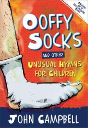 Ooffy Socks and Other Unusual Hymns for Children de John Campbell