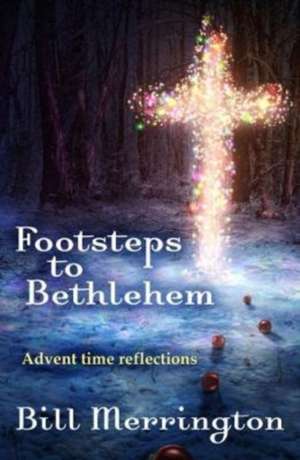 Footsteps to Bethlehem de Bill Merrington