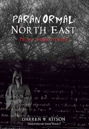 Paranormal North East de Darren W. Ritson