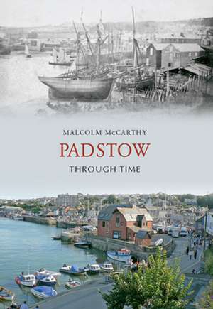 Mccarthy, M: Padstow Through Time de Malcolm McCarthy