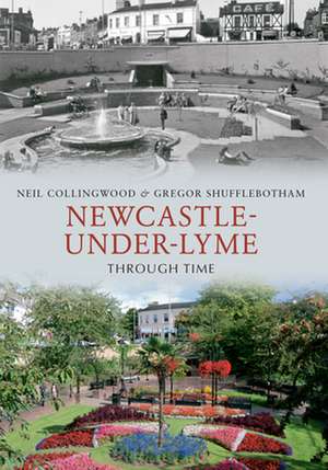 Newcastle-Under-Lyme Through Time de Neil Collingwood