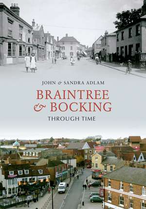 Braintree & Bocking Through Time de John Adlam