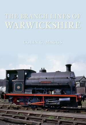 The Branch Lines of Warwickshire de Colin Maggs